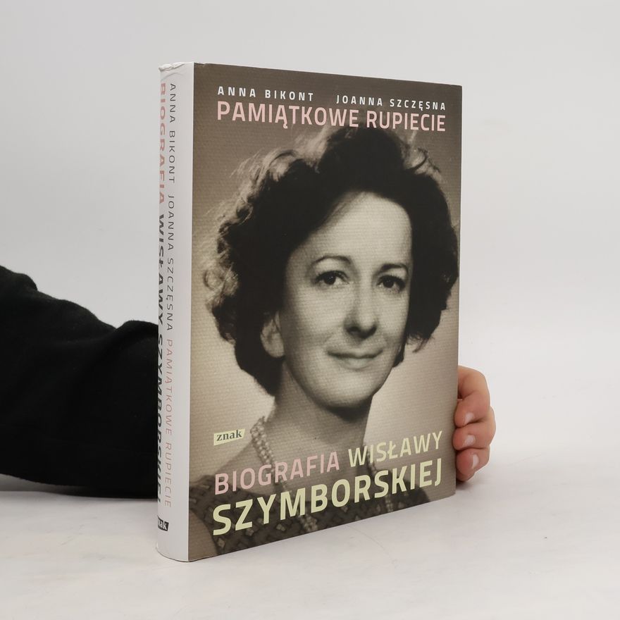Szczęsna Joanna Pamiątkowe rupiecie Biografia Wisławy Szymborskiej