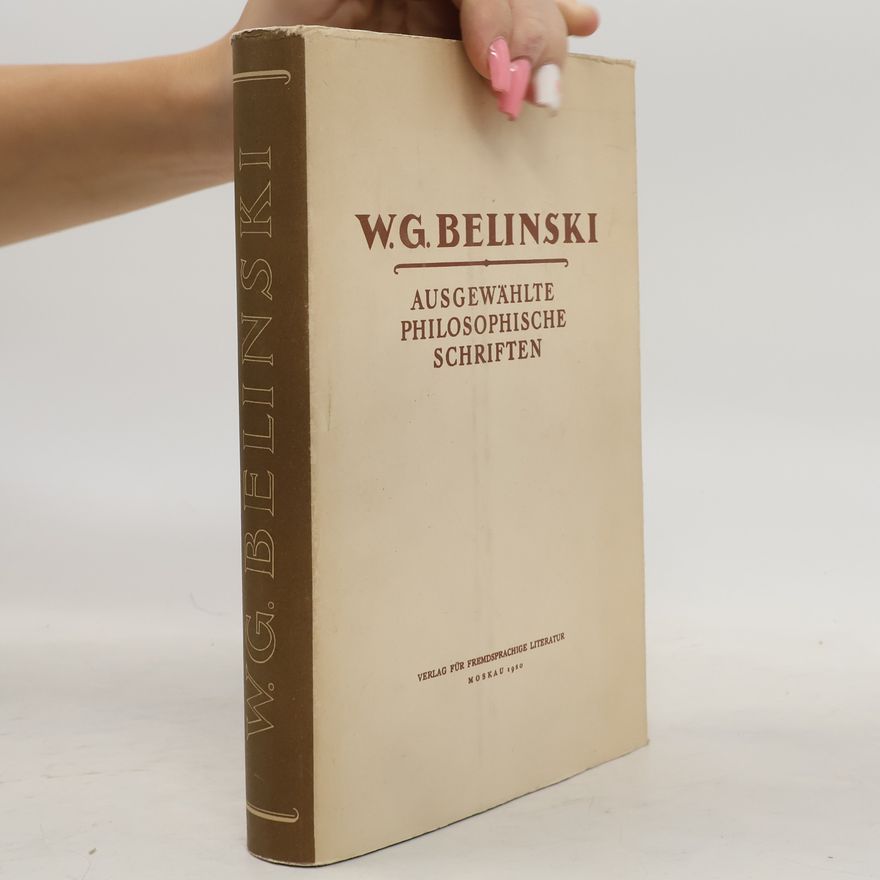 Vissarion Grigorievič Belinskij Ausgewählte Philosophische Schriften