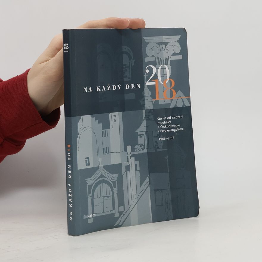 Daniel Ženatý Na každý den 2018- Sto let od založení republiky a Českobratrské církve evangelické 1918-2018