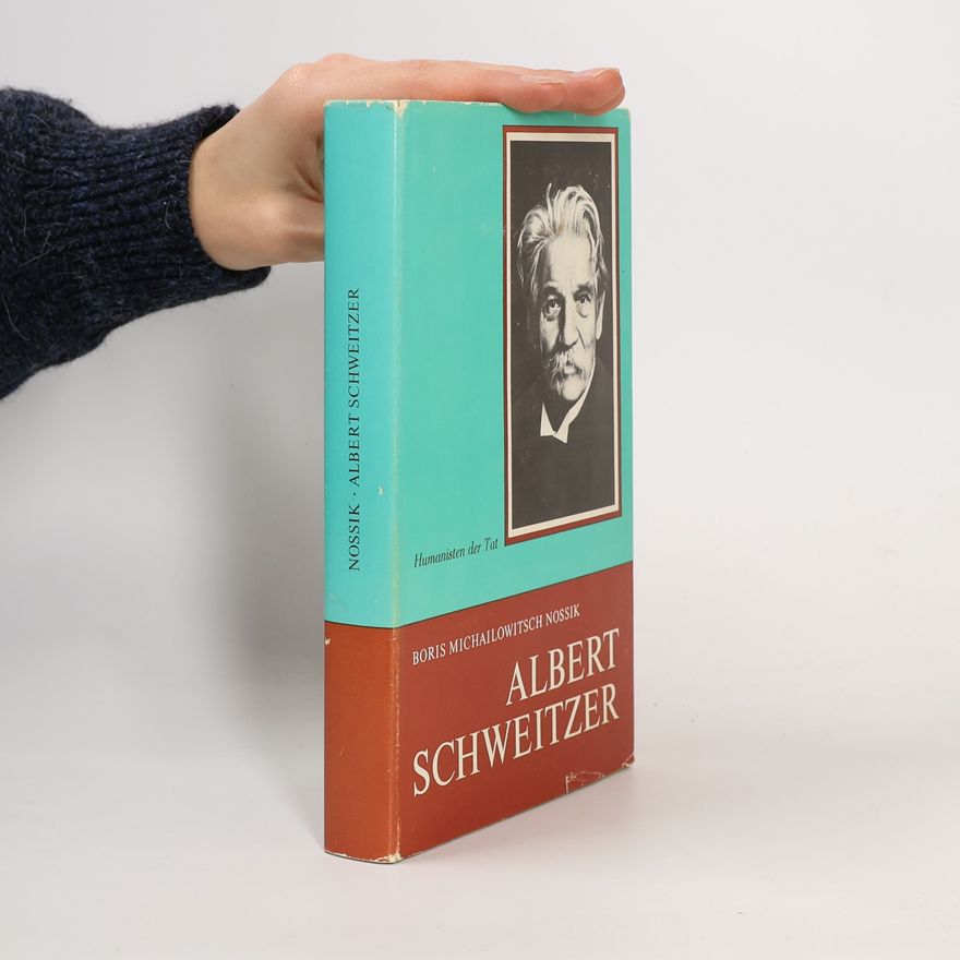 Boris Michailowitsch Nossik Albert Schweitzer. Ein Leben für die Menschlichkeit