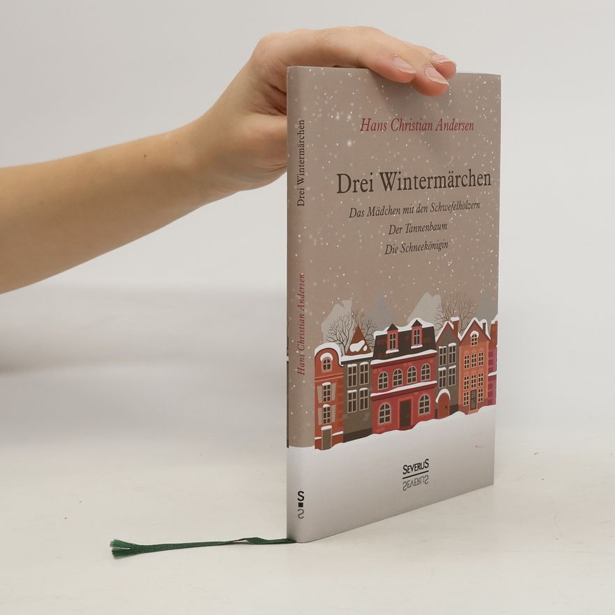 Hans Christian Andersen Drei Wintermärchen: Das kleine Mädchen mit den Schwefelhölzern, Der Tannenbaum, Die Schneekönigin