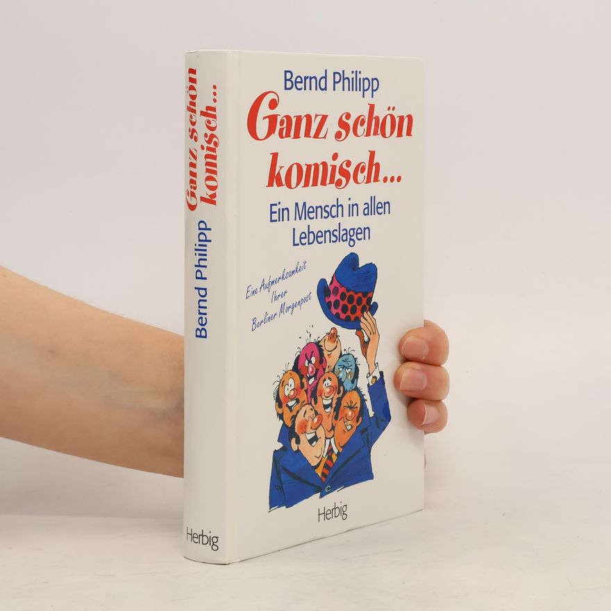 Bernd Philipp Ganz schön komisch... Ein Mensch in allen Lebenslagen