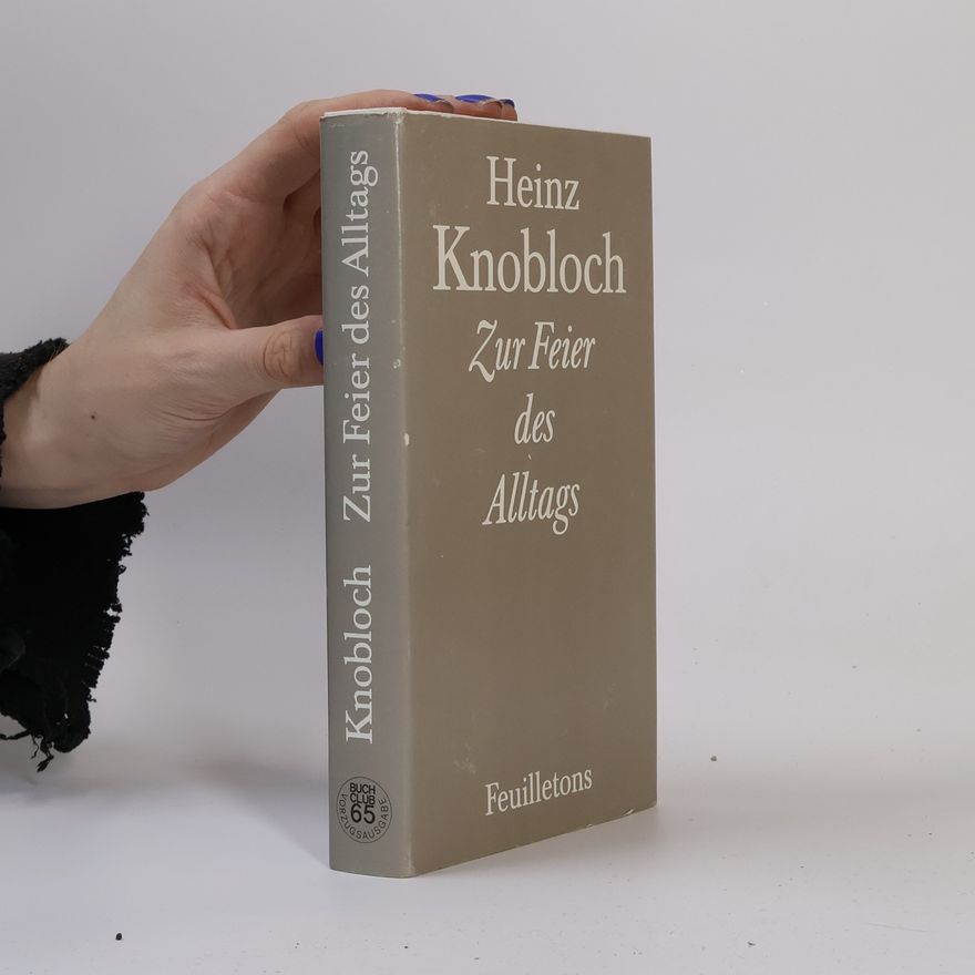 Heinz Knobloch Zur Feier des Alltags