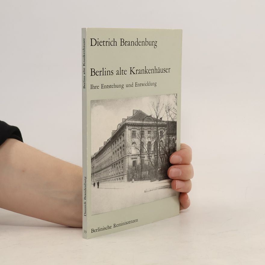 Dietrich Brandenburg Berlins alte Krankenhäuser