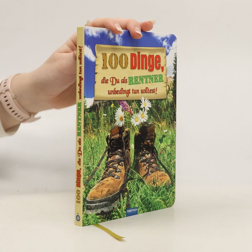 Autorenkollektiv Das witzige Buch für Rentner "100 Dinge, die du als Rentner unbedingt tun solltest!"