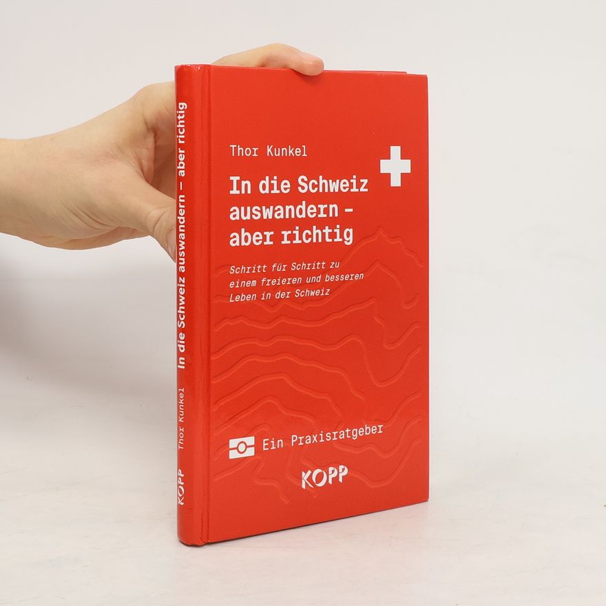 Thor Kunkel In die Schweiz auswandern - aber richtig