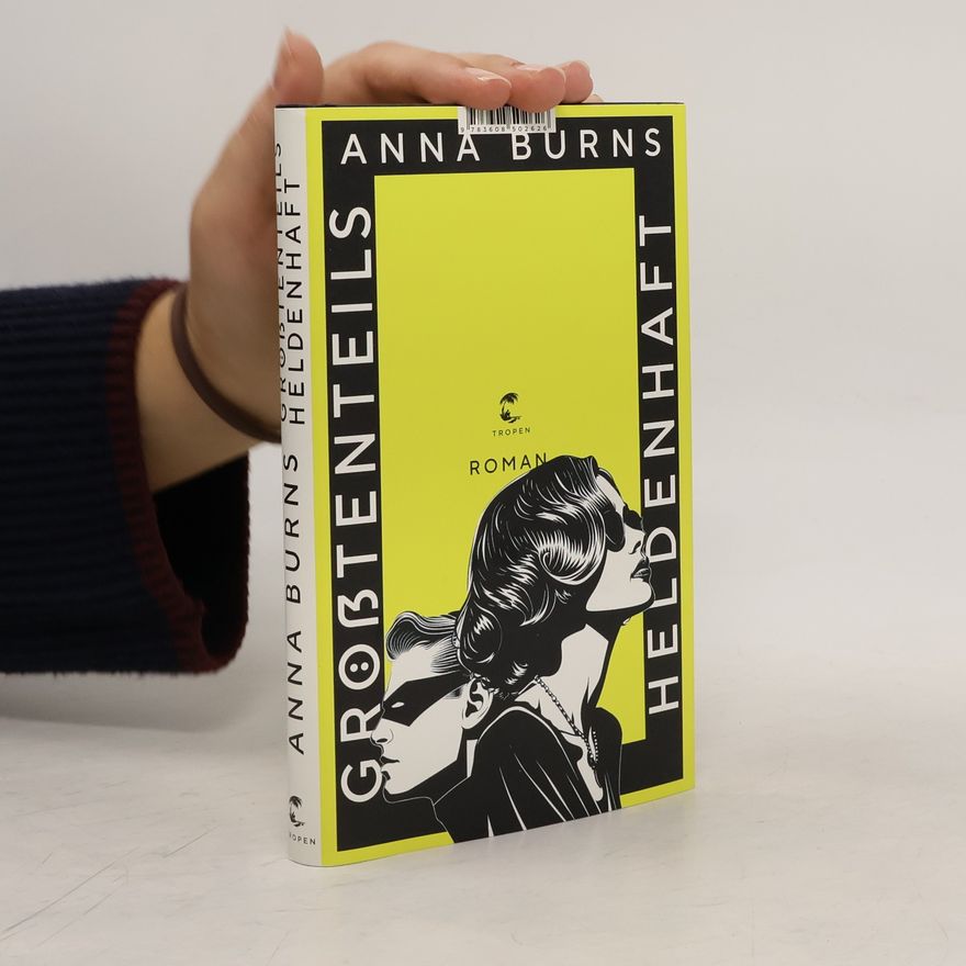 Anna Burns Größtenteils heldenhaft. Roman