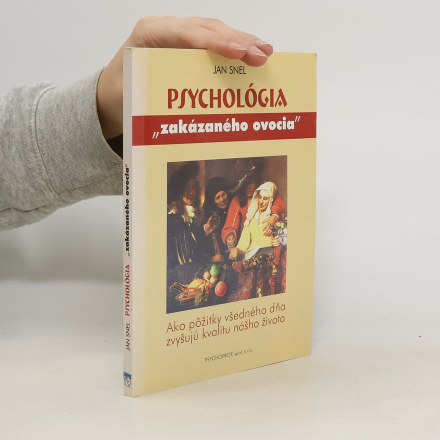 Jan Snel Psychológia "zakázaného ovocia" : ako pôžitky všedného dňa zvyšují kvalitu nášho života