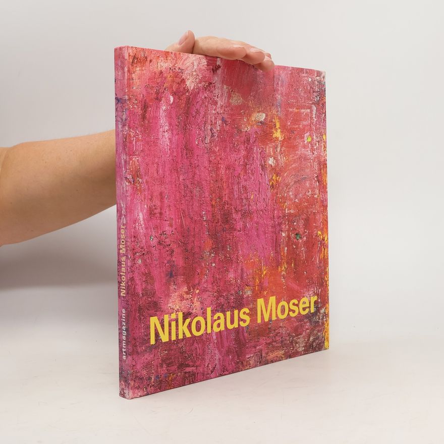 AA.VV. Nikolaus Moser. Malerei, 1980 bis 2002