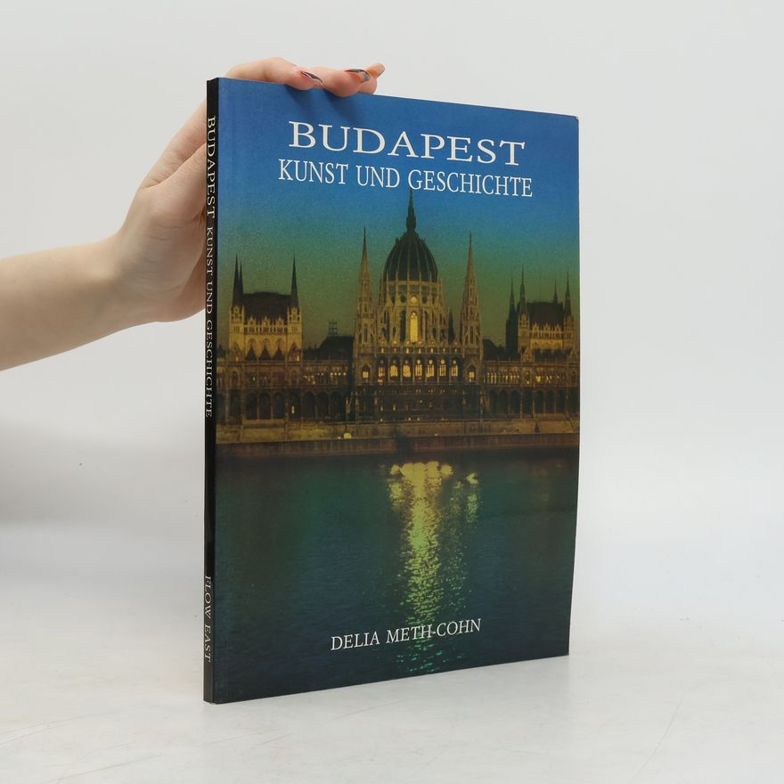 Delia Meth-Cohn Budapest. Kunst und Geschichte