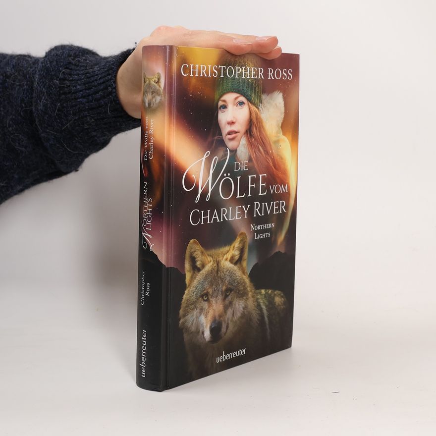 Christopher Ross Northern Lights - Die Wölfe vom Charley River (Northern Lights, Bd. 4)