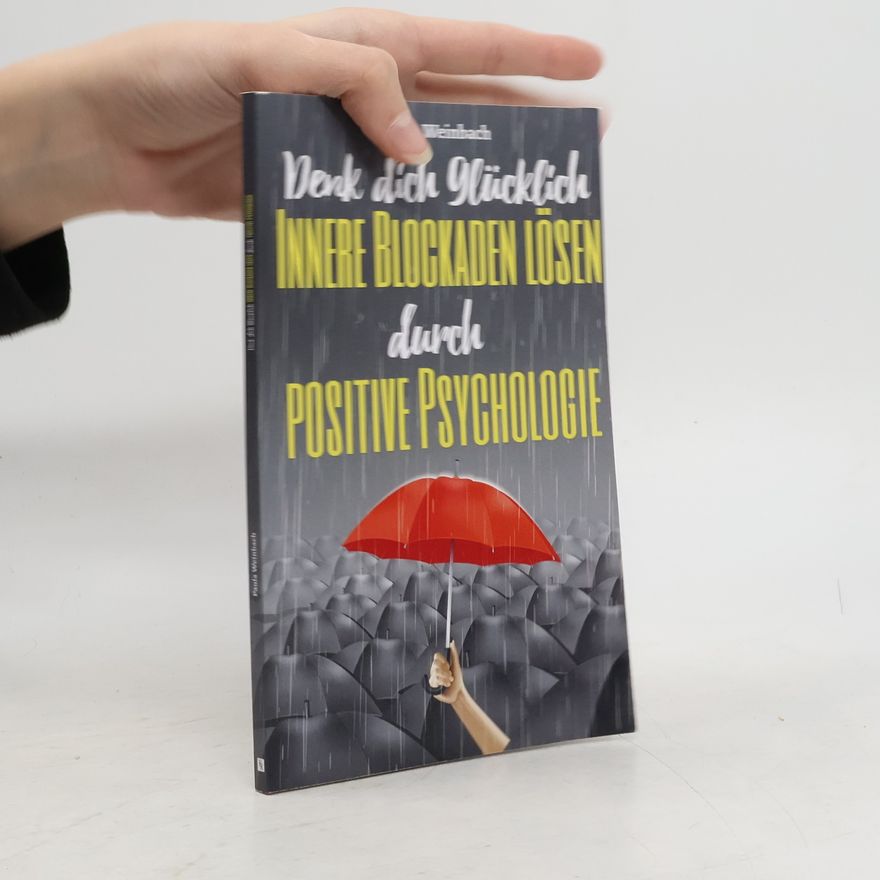 Paula Weinbach Denk dich glücklich - innere Blockaden lösen durch positive Psychologie