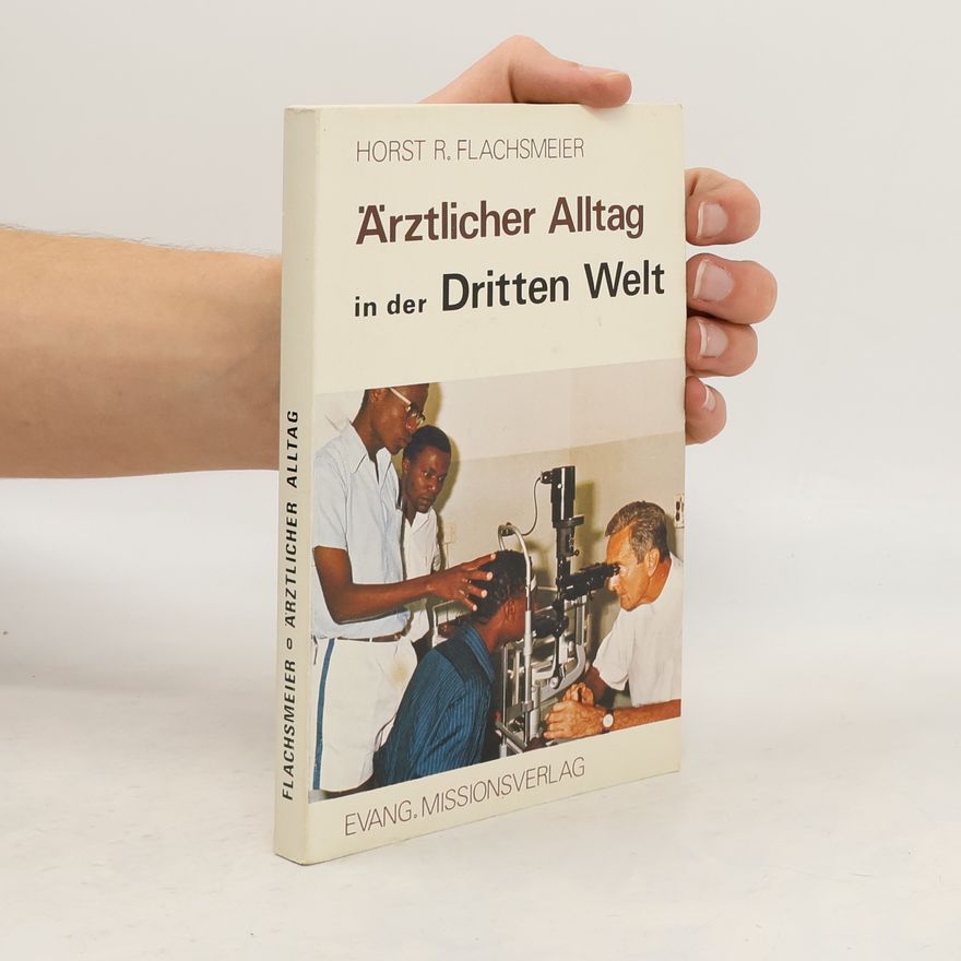 Horst R. Flachsmeier Ärztlicher Alltag in der Dritten Welt