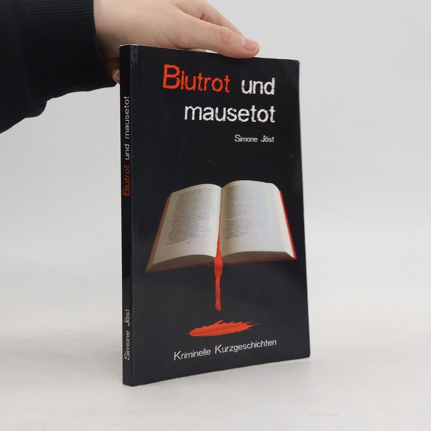 Simone Jöst Blutrot und mausetot. Kriminelle Kurzgeschichten