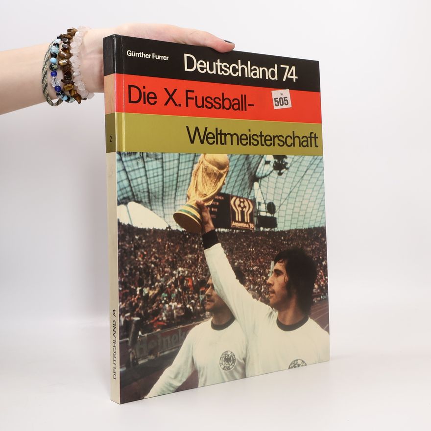 Günther Furrer Deutschland 74. Die X. Fussball- Weltmeisterschaft