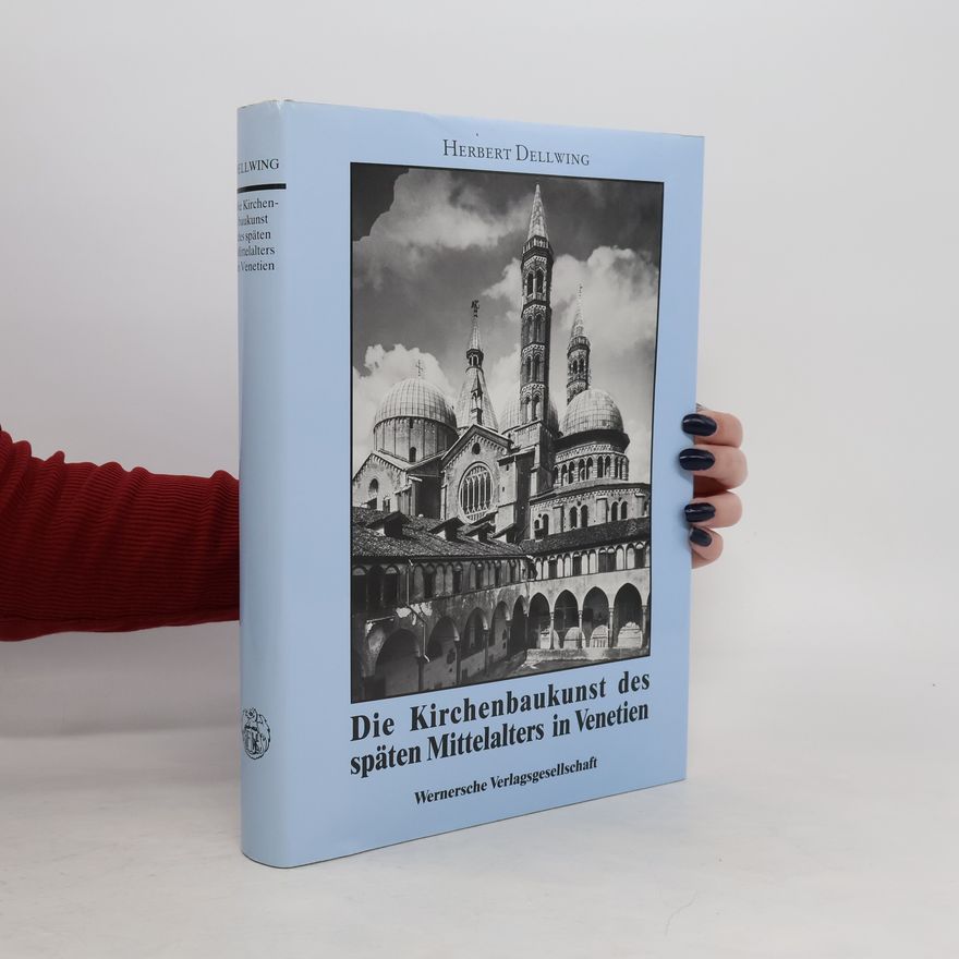 Herbert Dellwing Die Kirchenbaukunst des späten Mittelalters in Venetien