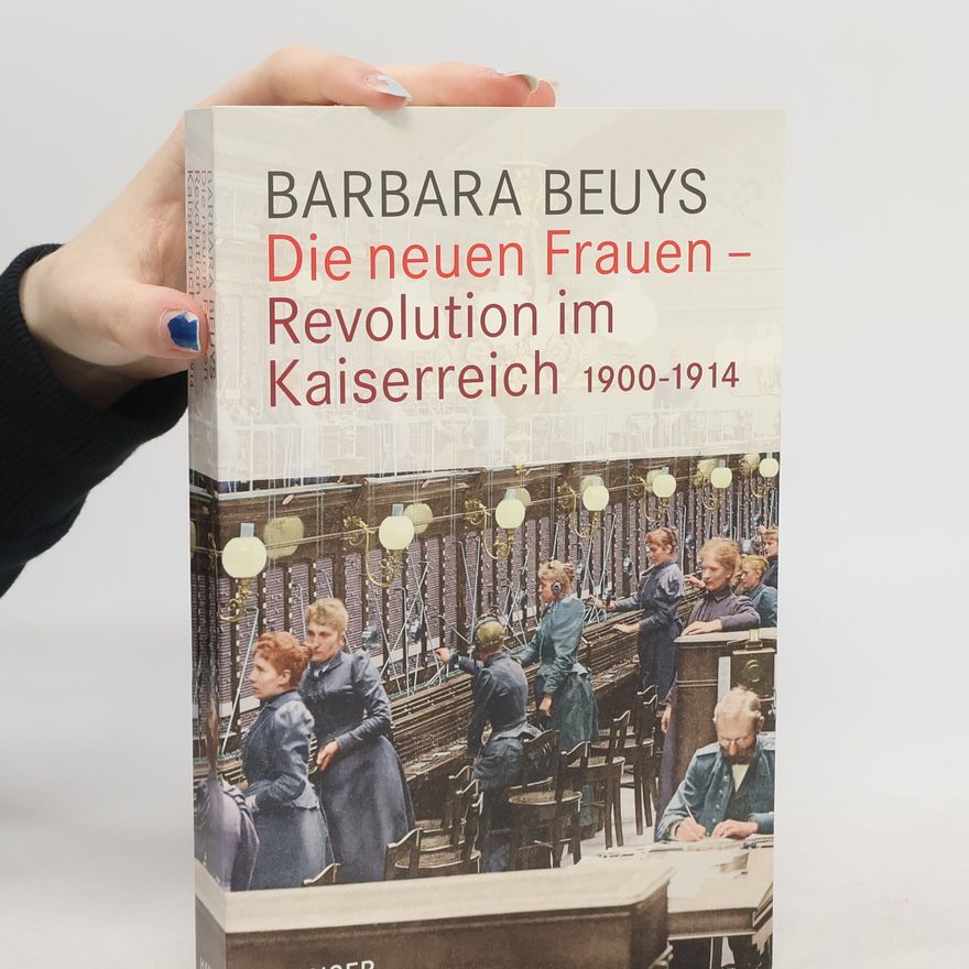 Barbara Beuys Die neuen Frauen - Revolution im Kaiserreich