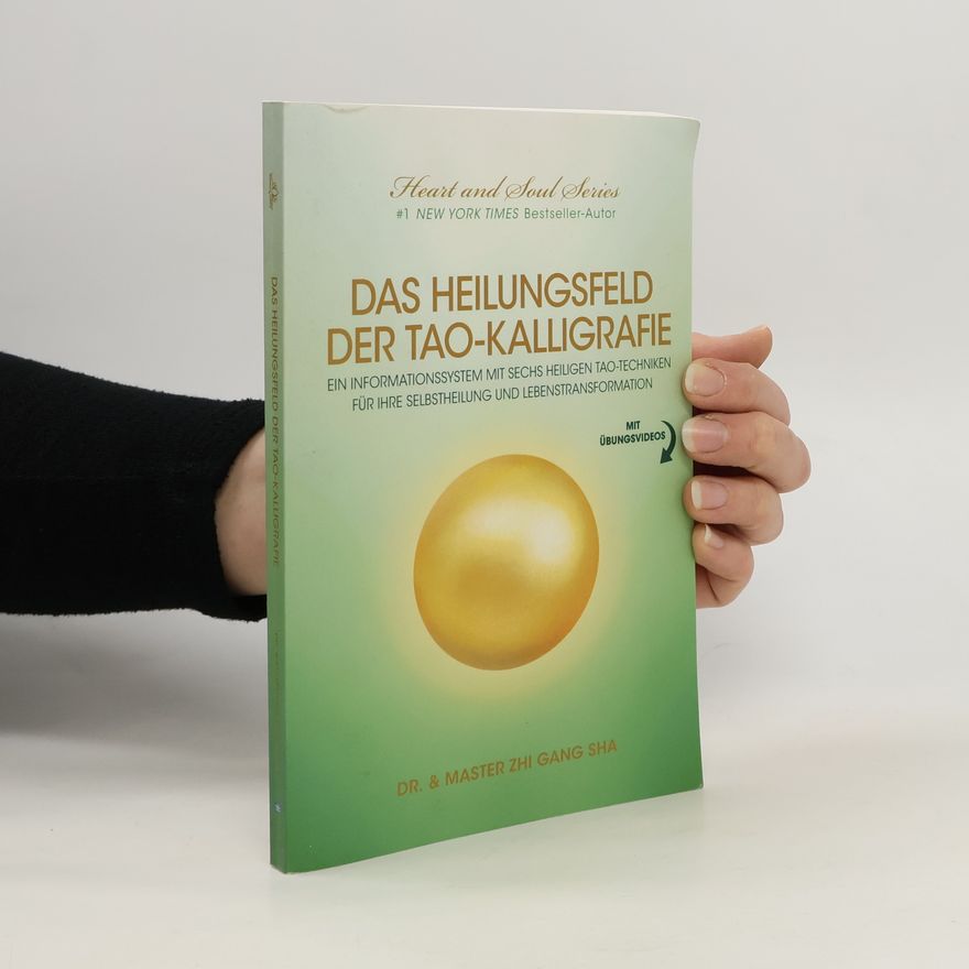 Dr. & Master Zhi Gang Sha Heart and Soul Series: Das Heilungsfeld der Tao-Kalligrafie