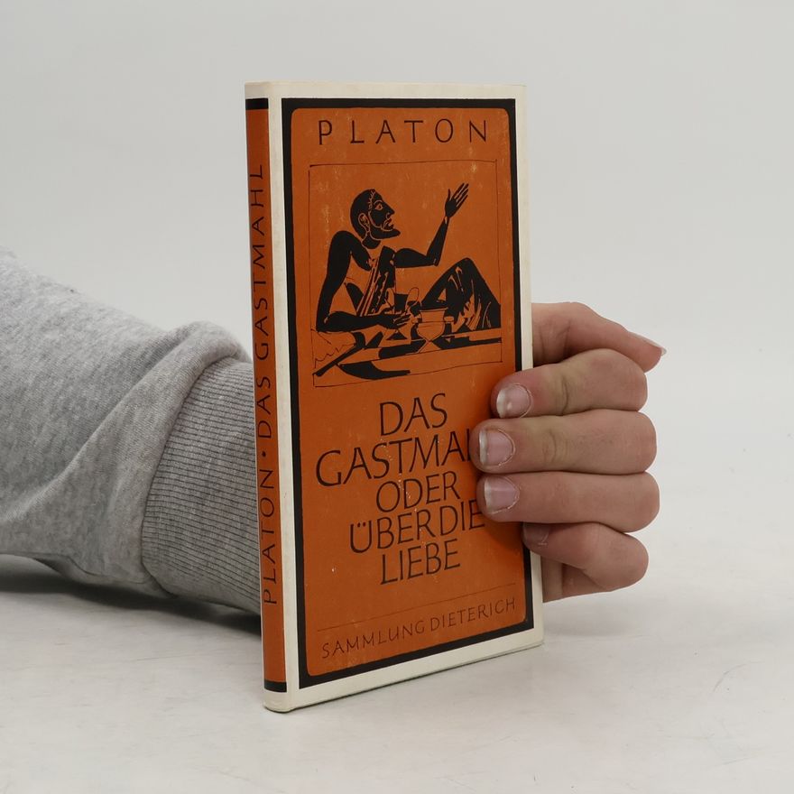 Platón Das Gastmahl oder über die Liebe