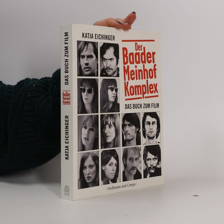 Katja Eichinger Der Baader-Meinhof-Komplex - Das Buch zum Film. "Making-Of" des Films, Interviews