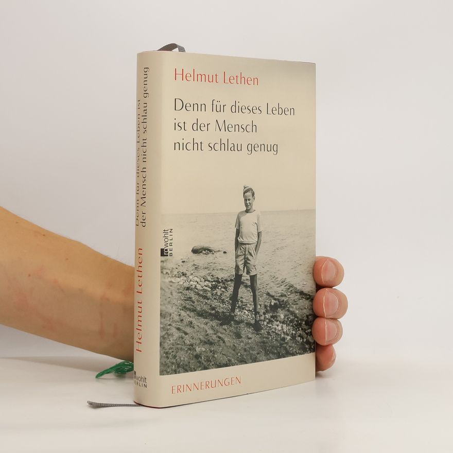 Helmut Lethen Denn für dieses Leben ist der Mensch nicht schlau genug. Erinnerungen
