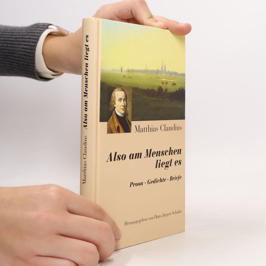 Matthias Claudius Also am Menschen liegt es