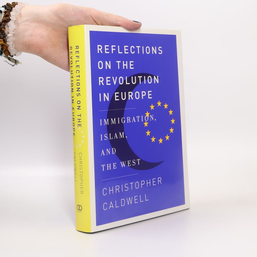 Christopher Caldwell Reflections on the Revolution in Europe. Immigration, Islam and the West