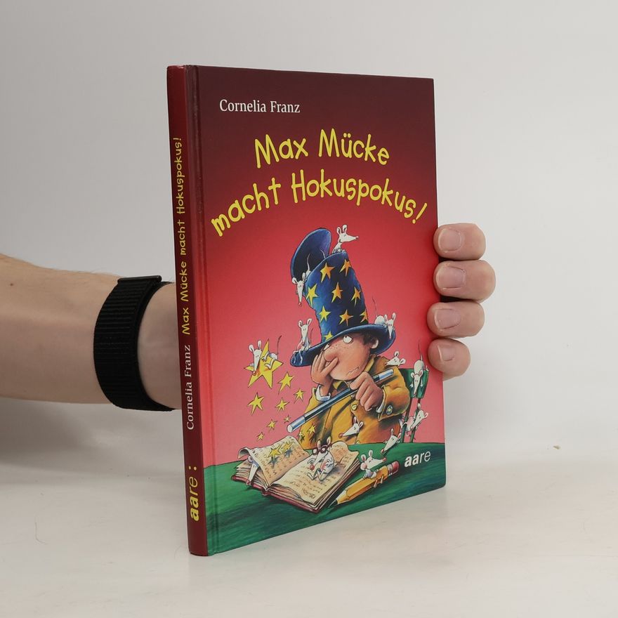 Cornelia Franz Max Mücke macht Hokuspokus!
