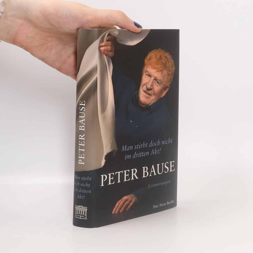 Peter Bause Man stirbt doch nicht im dritten Akt!