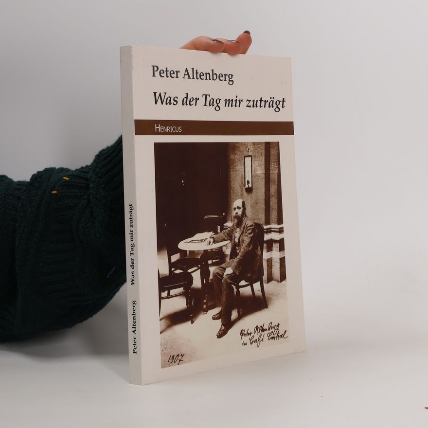 Peter Altenberg Was der Tag mir zuträgt