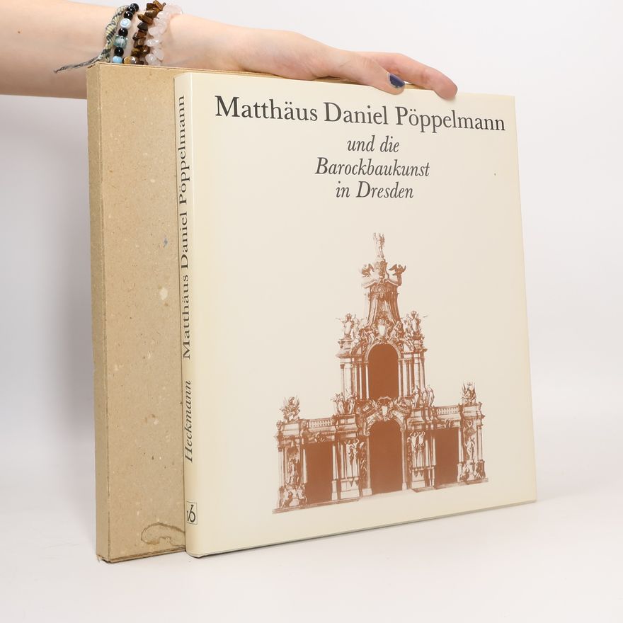 Hermann Heckmann Matthäus Daniel Pöppelmann und die Barockbaukunst in Dresden