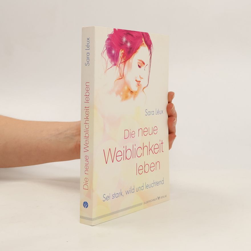 Sara Léux Die neue Weiblichkeit leben