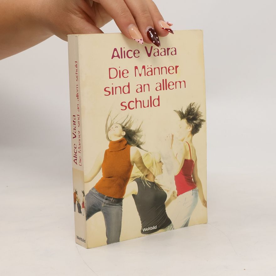 Alice Vaara Die Männer sind an allem schuld