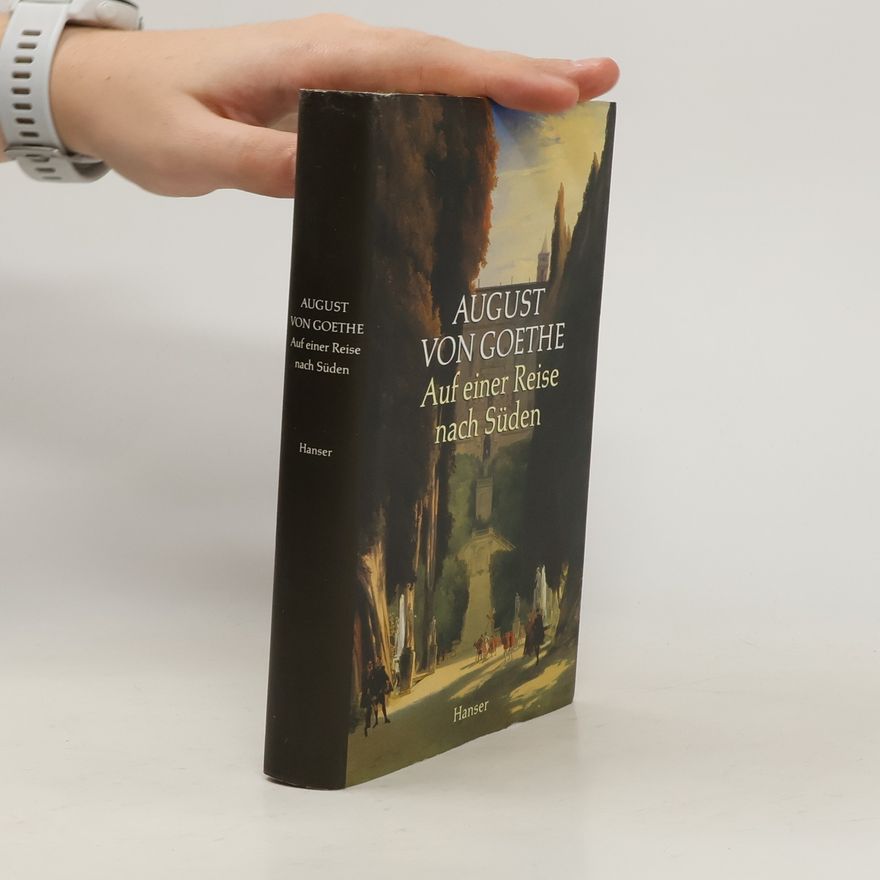 August von Goethe Auf einer Reise nach Süden