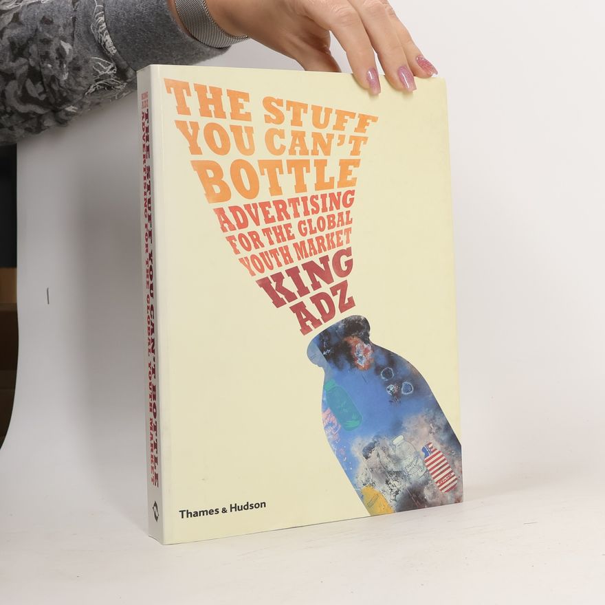 King Adz The Stuff You Can't Bottle: Advertising for the Global Youth Market