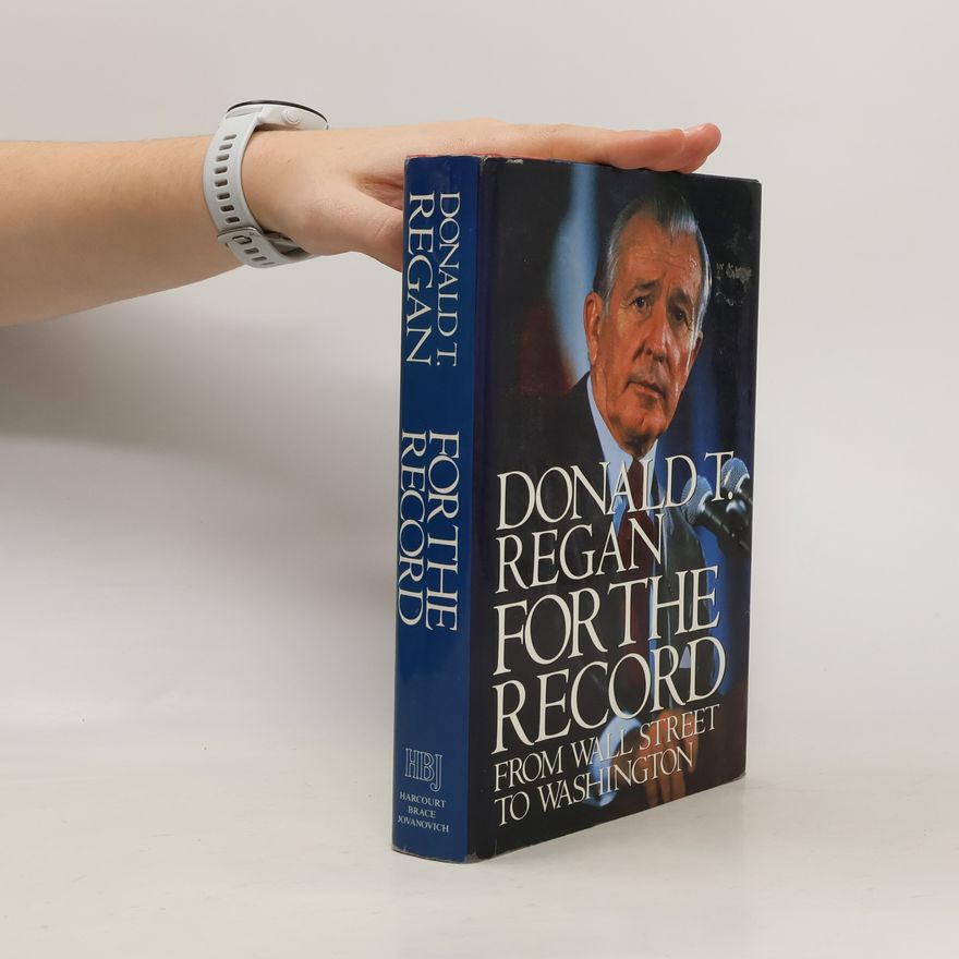 Donald T. Regan For the Record : from Wall Street to Washington