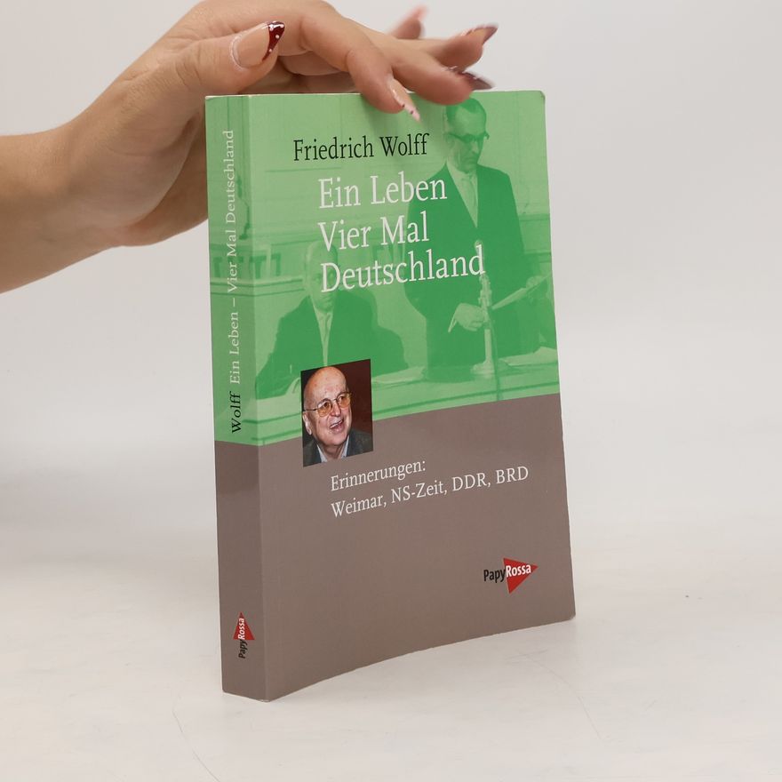Friedrich Wolff Ein Leben – vier mal Deutschland