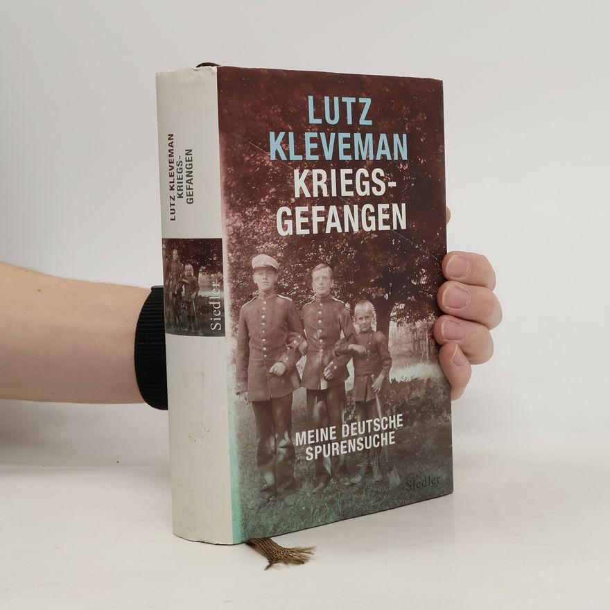 Lutz Kleveman Kriegsgefangen. Meine deutsche Spurensuche