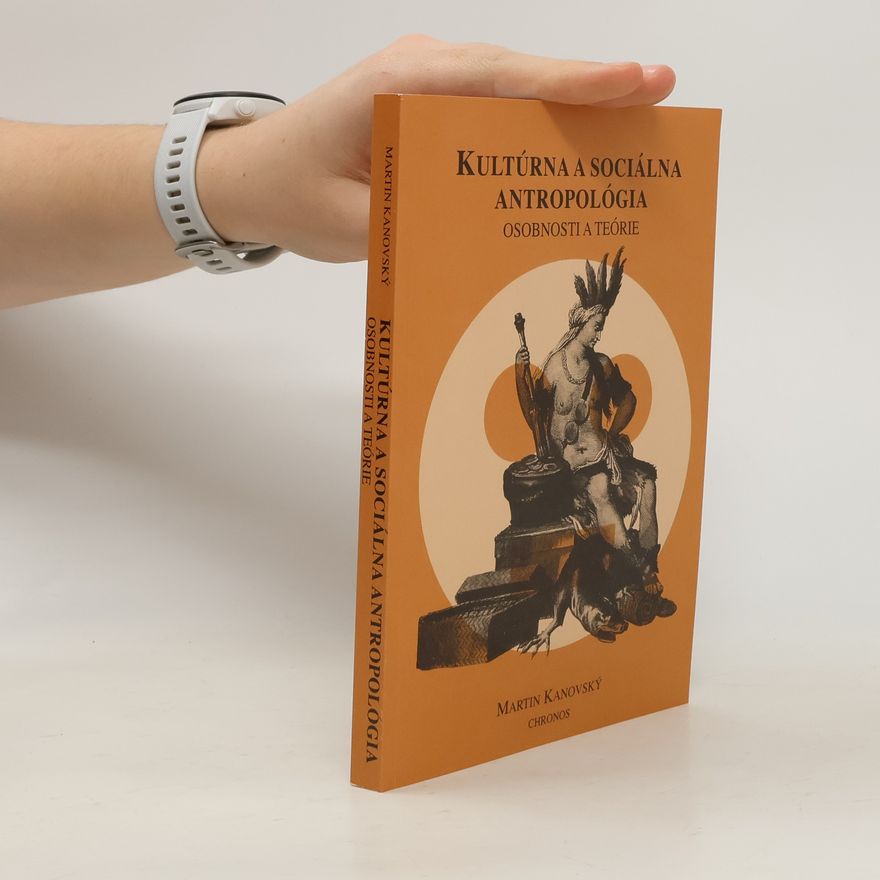 Martin Kanovský Kultúrna a sociálna antropológia. Osobnosti a teórie