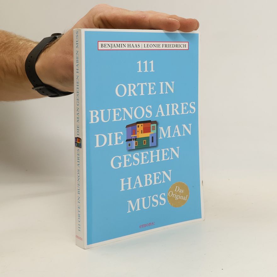 Benjamin Haas 111 Orte in Buenos Aires, die man gesehen haben muss