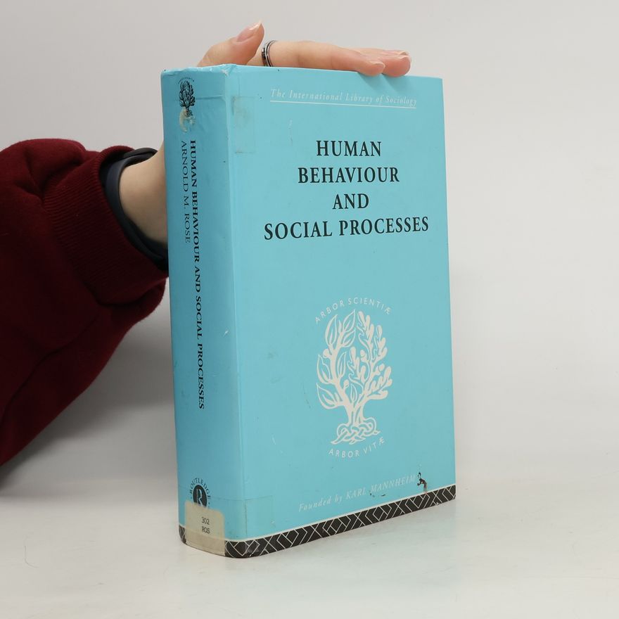 Arnold M. Rose The International Library of Sociology: Human Behavior and Social Processes