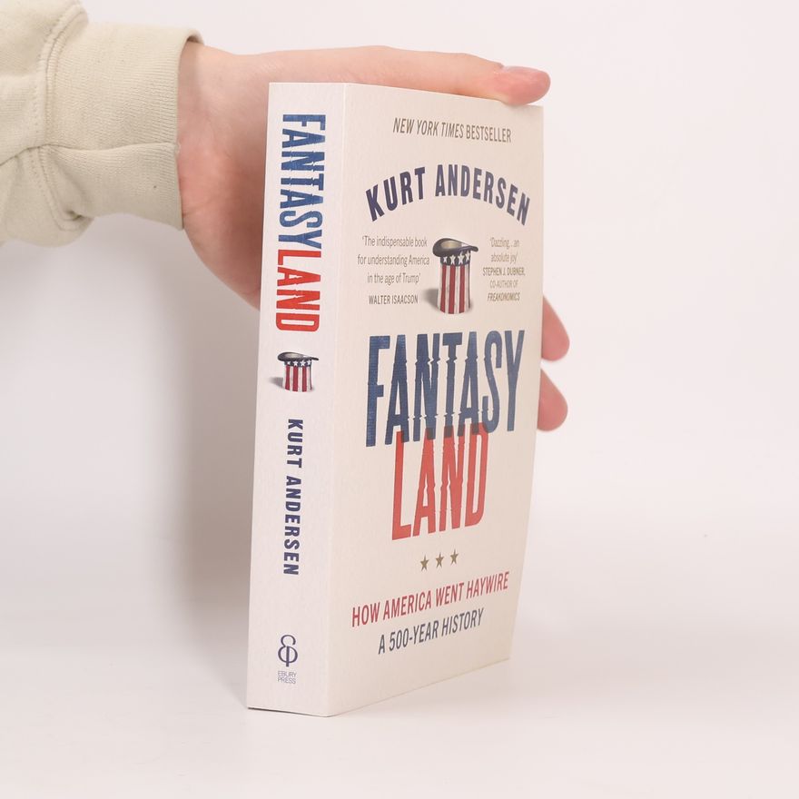 Kurt Andersen Fantasyland : How America went haywire