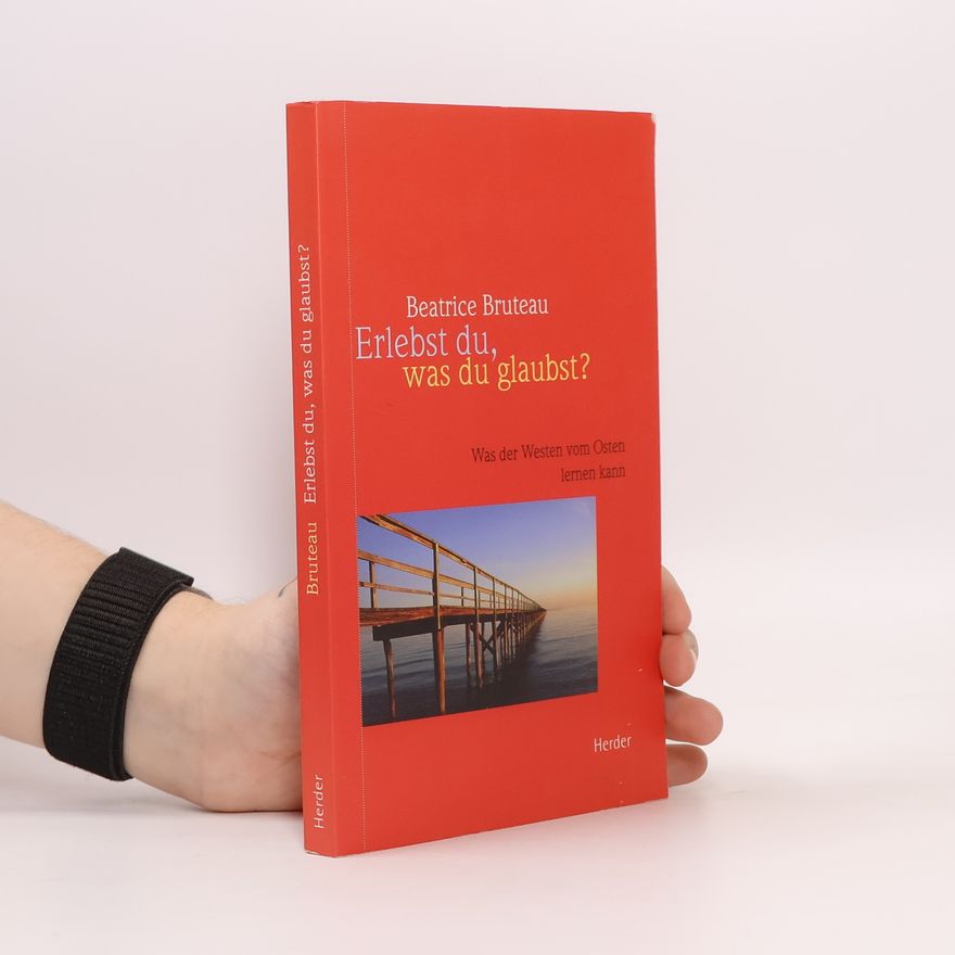 Beatrice Bruteau Erlebst du, was du glaubst?