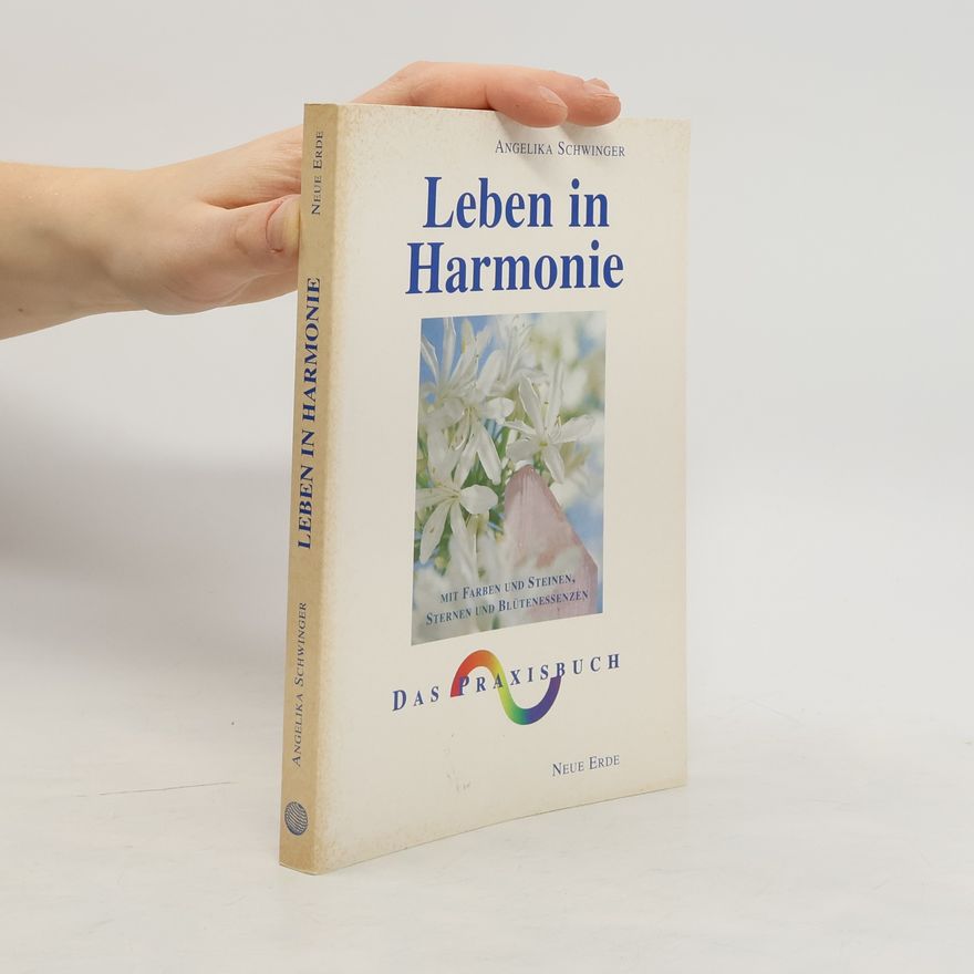Angelika Schwinger Leben in Harmonie mit Farben und Steinen, Sternen und Blütenessenzen