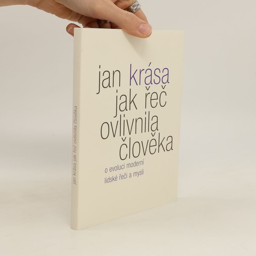 Jan Krása Jak řeč ovlivnila člověka: O evoluci moderní lidské řeči a mysli