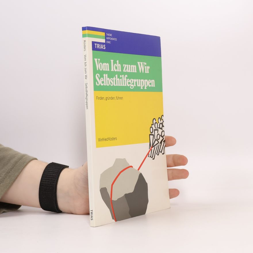 Winfried Kösters Vom Ich zum Wir. Selbsthilfegruppen. Finden, gründen, führen
