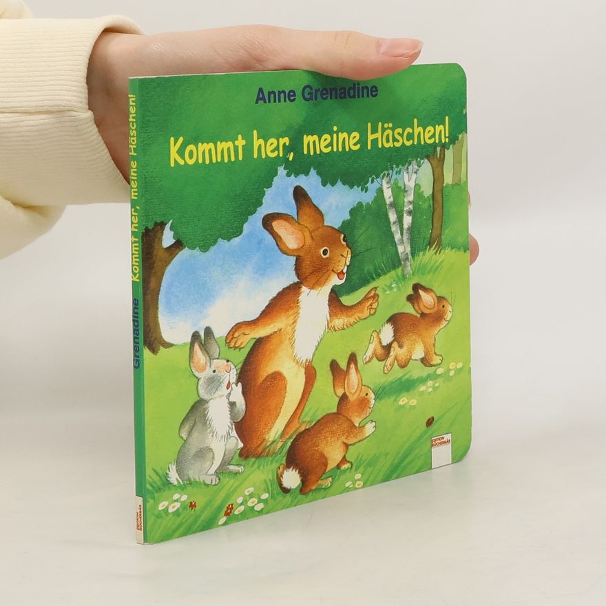 Anne Grenadine Kommt her, meine Häschen!