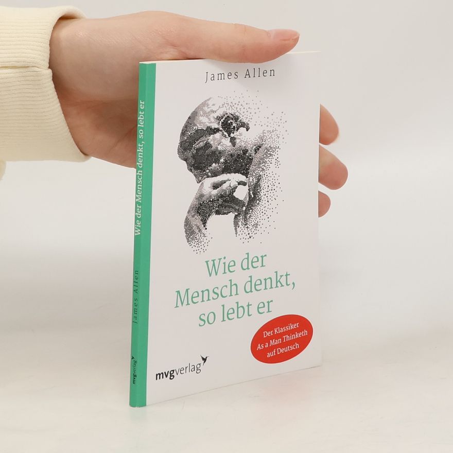 James Allen Wie der Mensch denkt, so lebt er