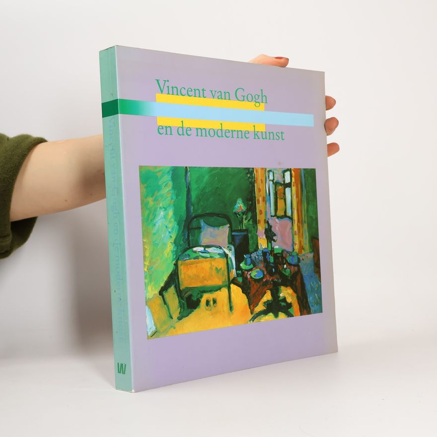 Roland Dorn Vincent van Gogh en de moderne kunst, 1890-1914
