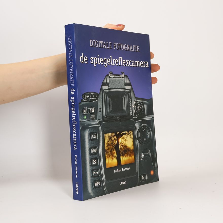 John Degen Digitale fotografie - de spiegelreflexcamera: Nieuwe editie volledig herzien en bijgewerkt